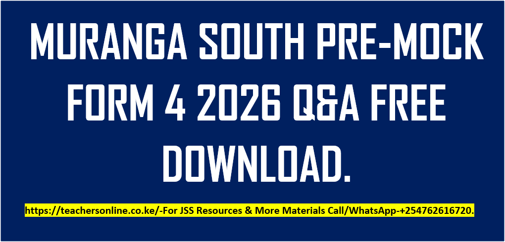 MURANGA SOUTH PRE-MOCK FORM 4 2026 Q&A FREE DOWNLOAD. MURANGA SOUTH PRE-MOCK FORM 4 2026 Q&A FREE DOWNLOAD.